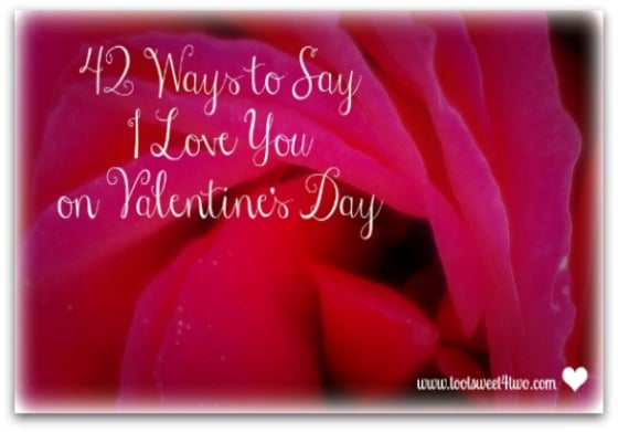 42 Ways to Say I Love You on Valentine’s Day