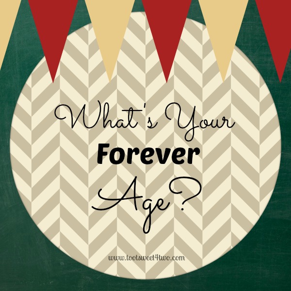 What’s Your “Forever” Age?
