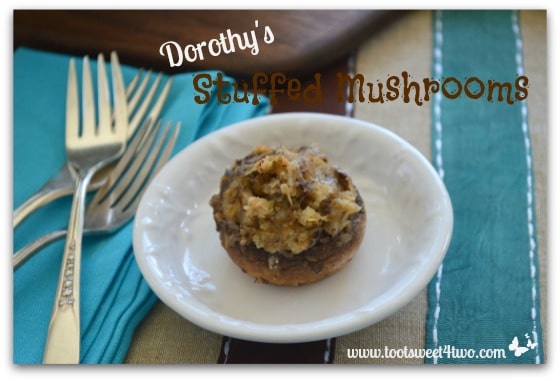 Dorothy’s Amazingly Delicious Stuffed Mushrooms – A Party in Your Mouth!