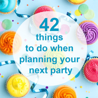 42 Things to do When Planning Your Next Party