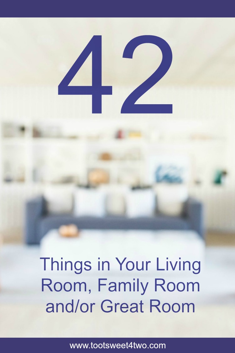 42 Things In Your Living Room Family Room And Or Great Room Toot Sweet 4 Two