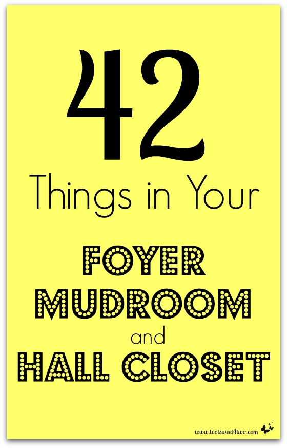 42 Things in Your Foyer, Mud Room and Hall Closet