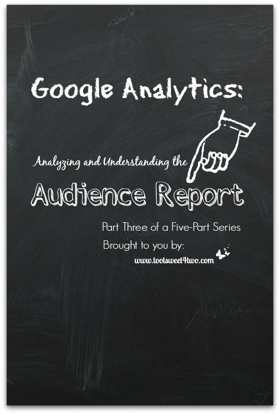 Google Analytics:  Analyzing and Understanding the Audience Report