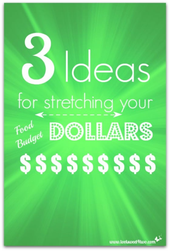 3 Ideas for Stretching Your Food Budget Dollars