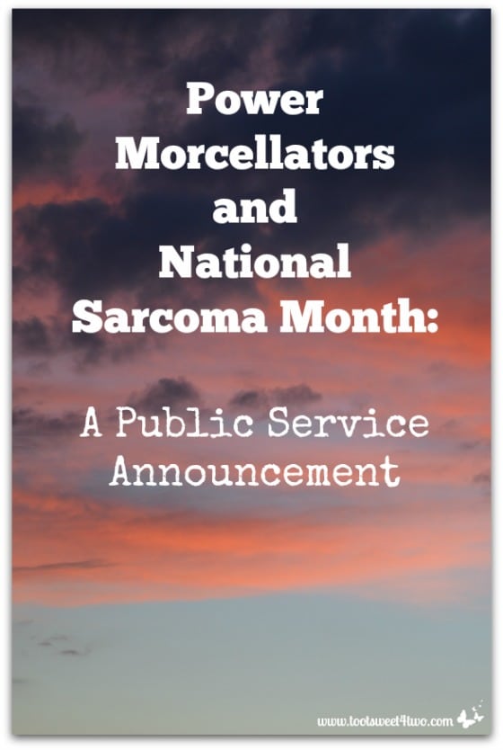 Power Morcellators and National Sarcoma Month:  A Public Service Announcement