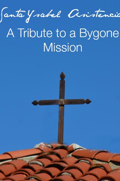 Santa Ysabel Asistencia:  A Tribute to a Bygone Mission