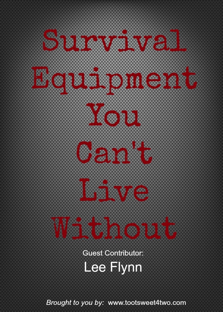 Survival Equipment You Can’t Live Without {Guest Post}