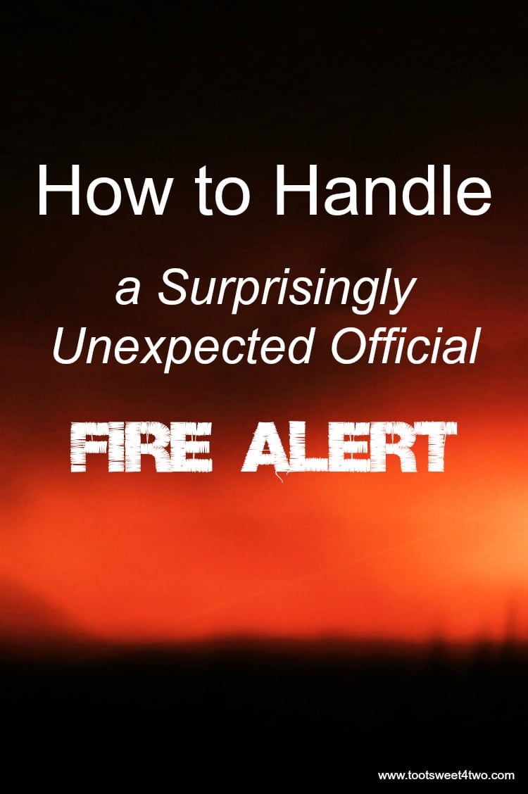 How to Handle A Surprisingly Unexpected Official Fire Alert
