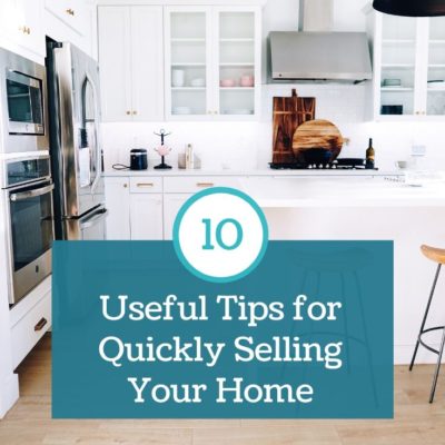 10 Useful Tips for Selling Your Home Quickly