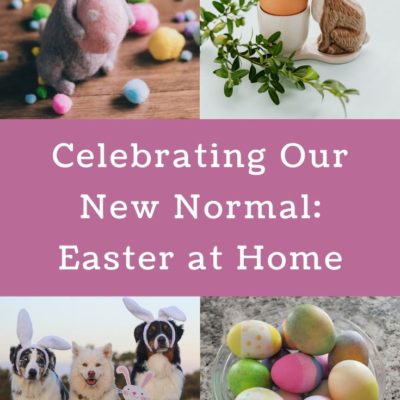 Celebrating Our New Normal: Easter at Home
